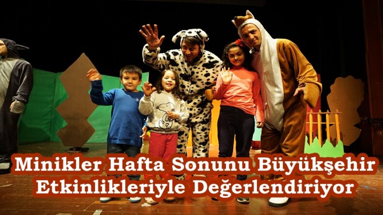 Minikler Hafta Sonunu Büyükşehir Etkinlikleriyle Değerlendiriyor.