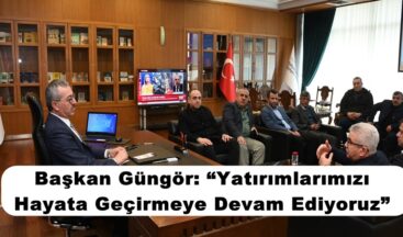Başkan Güngör: “Yatırımlarımızı Hayata Geçirmeye Devam Ediyoruz”