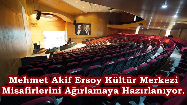 Mehmet Akif Ersoy Kültür Merkezi Misafirlerini Ağırlamaya Hazırlanıyor.