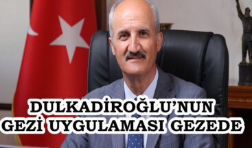 DULKADİROĞLU’NUN GEZİ UYGULAMASI GEZEDE
