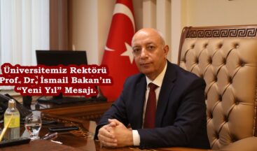Üniversitemiz Rektörü Prof. Dr. İsmail Bakan’ın “Yeni Yıl” Mesajı.