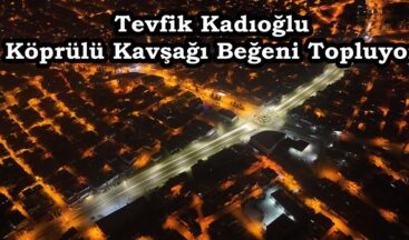 Tevfik Kadıoğlu Köprülü Kavşağı Beğeni Topluyor.