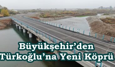 Büyükşehir’den Türkoğlu’na Yeni Köprü.