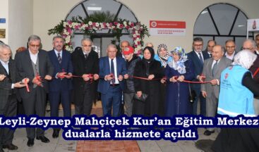 Leyli-Zeynep Mahçiçek Kur’an Eğitim Merkezi dualarla hizmete açıldı.