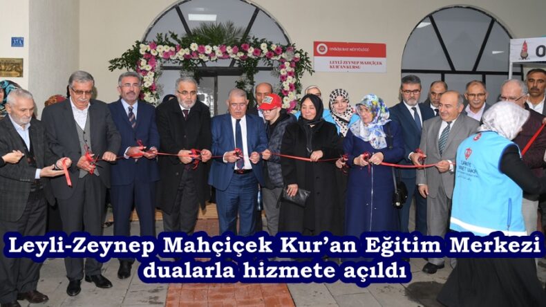 Leyli-Zeynep Mahçiçek Kur’an Eğitim Merkezi dualarla hizmete açıldı.