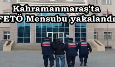 Kahramanmaraş’ta FETÖ Mensubu yakalandı.