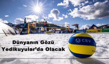 Dünyanın Gözü Yedikuyular’da Olacak.