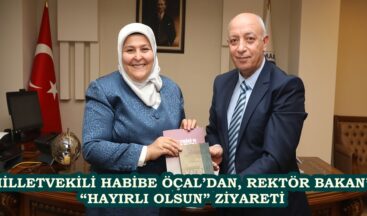 MİLLETVEKİLİ HABİBE ÖÇAL’DAN, REKTÖR BAKAN’A “HAYIRLI OLSUN” ZİYARETİ 