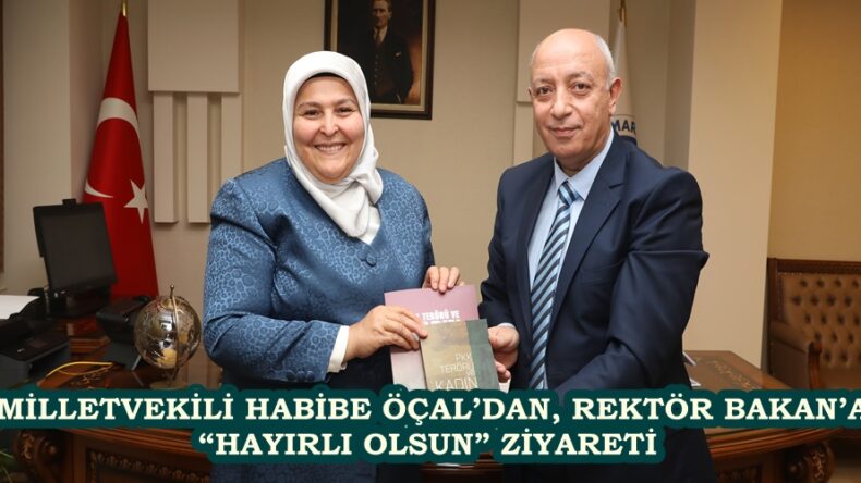 MİLLETVEKİLİ HABİBE ÖÇAL’DAN, REKTÖR BAKAN’A “HAYIRLI OLSUN” ZİYARETİ