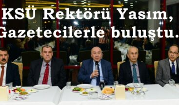 KSÜ Rektörü Yasım, Gazetecilerle buluştu.