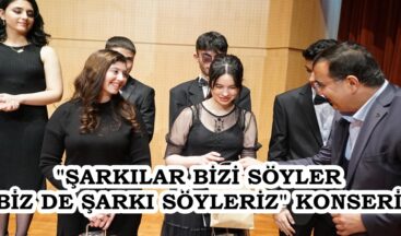 “ŞARKILAR BİZİ SÖYLER BİZ DE ŞARKI SÖYLERİZ” KONSERİ