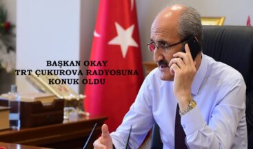 BAŞKAN OKAY TRT ÇUKUROVA RADYOSUNA KONUK OLDU