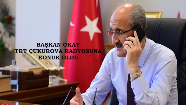 BAŞKAN OKAY TRT ÇUKUROVA RADYOSUNA KONUK OLDU