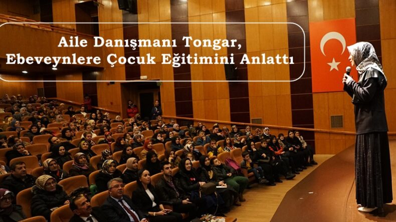 Aile Danışmanı Tongar, Ebeveynlere Çocuk Eğitimini Anlattı.