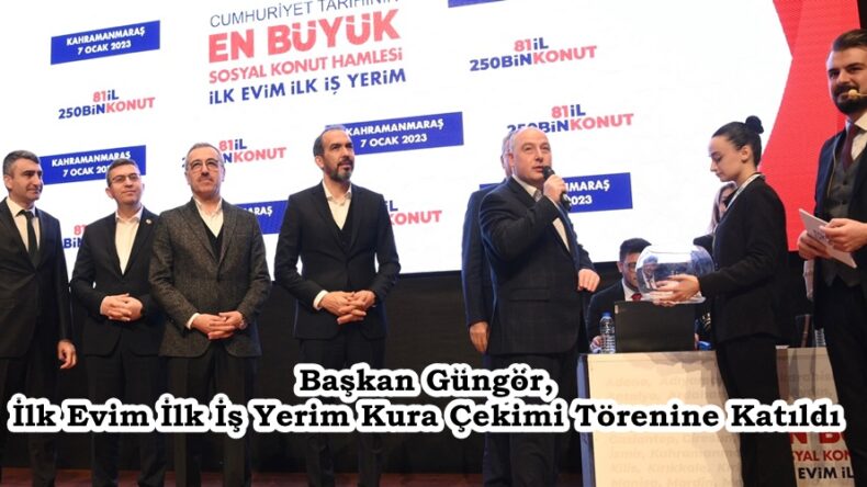 Başkan Güngör, İlk Evim İlk İş Yerim Kura Çekimi Törenine Katıldı.