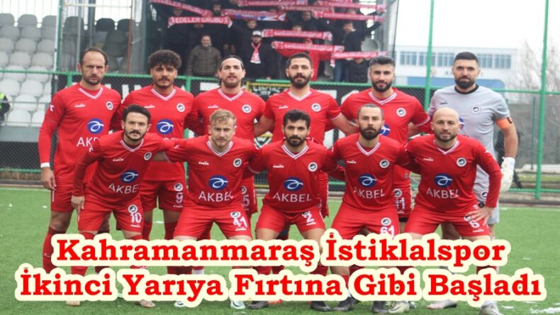 Kahramanmaraş İstiklalspor İkinci Yarıya Fırtına Gibi Başladı.
