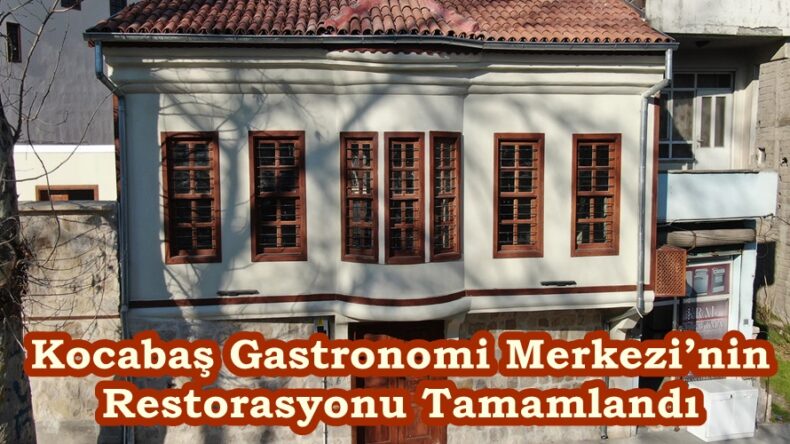 Kocabaş Gastronomi Merkezi’nin Restorasyonu Tamamlandı.