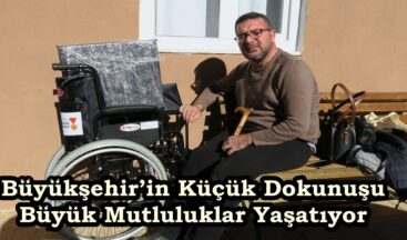 Büyükşehir’in Küçük Dokunuşu Büyük Mutluluklar Yaşatıyor.