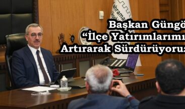 Başkan Güngör: “İlçe Yatırımlarımızı Artırarak Sürdürüyoruz”