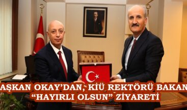 BAŞKAN OKAY’DAN, KİÜ REKTÖRÜ BAKAN’A “HAYIRLI OLSUN” ZİYARETİ.