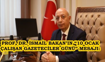 PROF. DR. İSMAİL BAKAN’IN “10 OCAK ÇALIŞAN GAZETECİLER GÜNÜ” MESAJI.