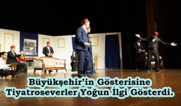 Büyükşehir’in Gösterisine Tiyatroseverler Yoğun İlgi Gösterdi.