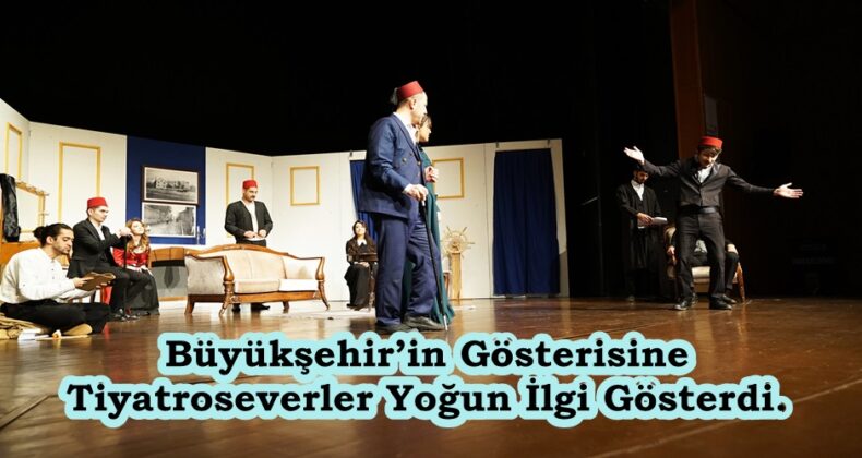 Büyükşehir’in Gösterisine Tiyatroseverler Yoğun İlgi Gösterdi.