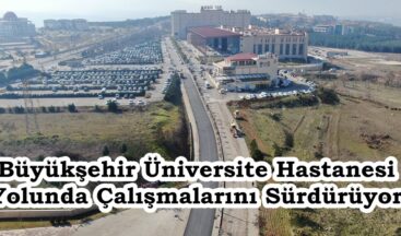 Büyükşehir Üniversite Hastanesi Yolunda Çalışmalarını Sürdürüyor.