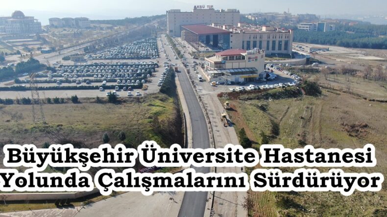 Büyükşehir Üniversite Hastanesi Yolunda Çalışmalarını Sürdürüyor.