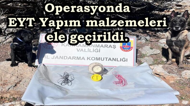 Operasyonda EYT Yapım malzemeleri ele geçirildi.