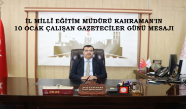 İL MİLLÎ EĞİTİM MÜDÜRÜ KAHRAMAN’IN 10 OCAK ÇALIŞAN GAZETECİLER GÜNÜ MESAJI.