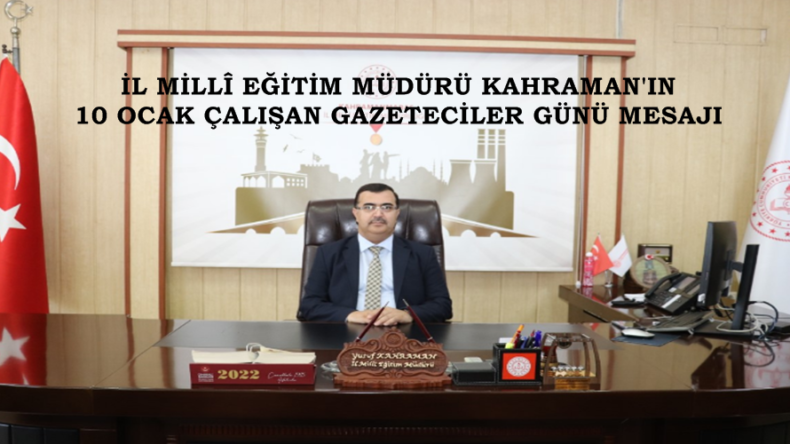 İL MİLLÎ EĞİTİM MÜDÜRÜ KAHRAMAN’IN 10 OCAK ÇALIŞAN GAZETECİLER GÜNÜ MESAJI.