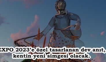 EXPO 2023’e özel tasarlanan dev anıt, kentin yeni simgesi olacak..