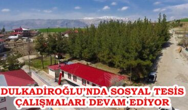 DULKADİROĞLU’NDA SOSYAL TESİS ÇALIŞMALARI DEVAM EDİYOR.
