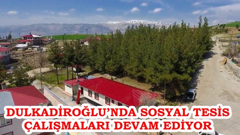 DULKADİROĞLU’NDA SOSYAL TESİS ÇALIŞMALARI DEVAM EDİYOR.