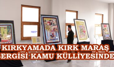 KIRKYAMADA KIRK MARAŞ SERGİSİ KAMU KÜLLİYESİNDE.