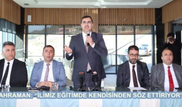 KAHRAMAN: “İLİMİZ EĞİTİMDE KENDİSİNDEN SÖZ ETTİRİYOR”