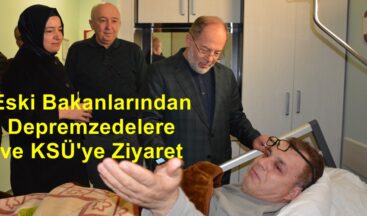 Eski Bakanlarından Depremzedelere ve KSÜ’ye Ziyaret.