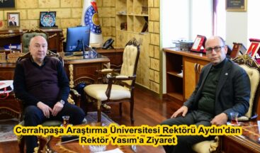 Cerrahpaşa Araştırma Üniversitesi Rektörü Aydın’dan Rektör Yasım’a Ziyaret.