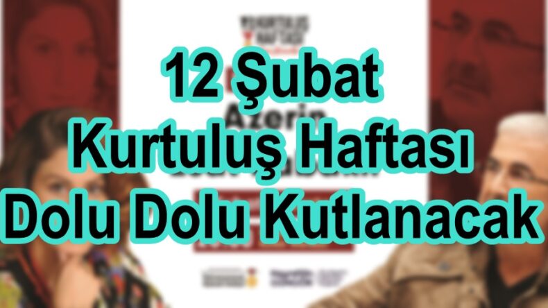 12 Şubat Kurtuluş Haftası Dolu Dolu Kutlanacak.