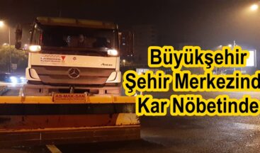 Büyükşehir Şehir Merkezinde Kar Nöbetinde.