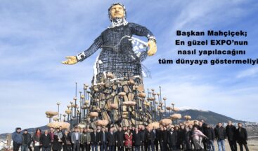 Başkan Mahçiçek; En güzel EXPO’nun nasıl yapılacağını tüm dünyaya göstermeliyiz.