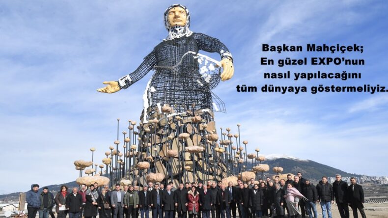 Başkan Mahçiçek; En güzel EXPO’nun nasıl yapılacağını tüm dünyaya göstermeliyiz.