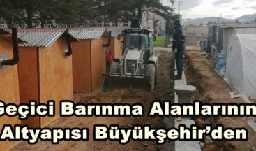 Geçici Barınma Alanlarının Altyapısı Büyükşehir’den.