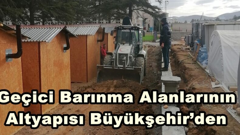 Geçici Barınma Alanlarının Altyapısı Büyükşehir’den.