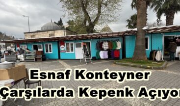 Esnaf Konteyner Çarşılarda Kepenk Açıyor.