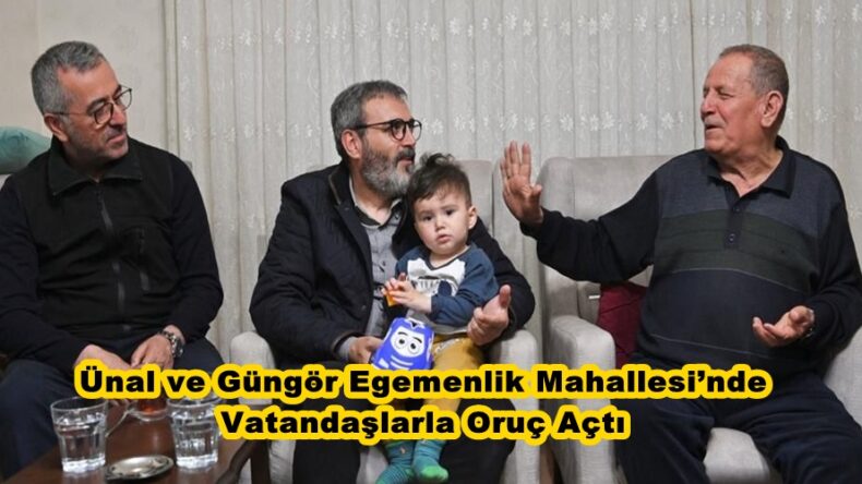 Başkan Güngör Egemenlik Mahallesi’nde Vatandaşlarla Oruç Açtı.