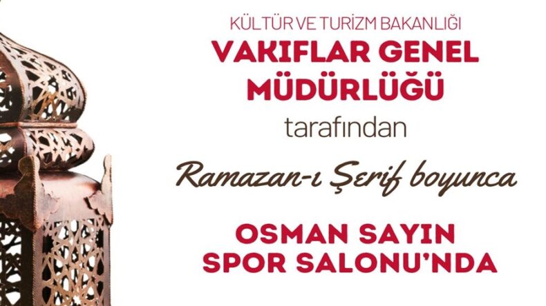 Osman Sayın Spor Salonu’nda Her Gün İftar ve Sahur Var.
