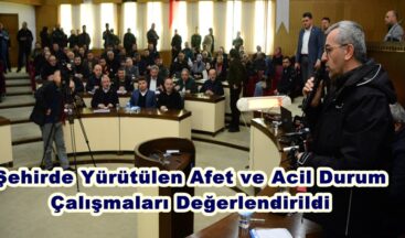 Şehirde Yürütülen Afet ve Acil Durum Çalışmaları Değerlendirildi.