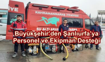Büyükşehir’den Şanlıurfa’ya Personel ve Ekipman Desteği.